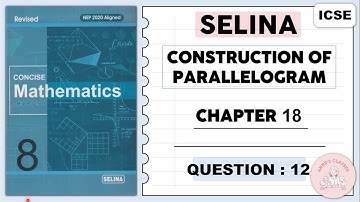 SELINA, CONSTRUCTION OF PARALLELOGRAMS, EXERCISE 18. QUESTION 12 @ selinasolutions