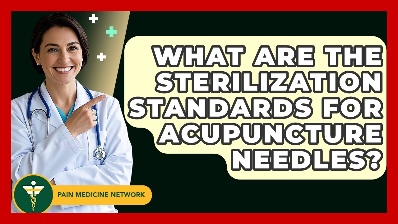 What Are The Sterilization Standards For Acupuncture Needles? - Pain Medicine Network