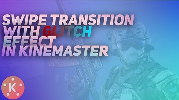 Swipe Transition with glitch Effect | KineMaster |