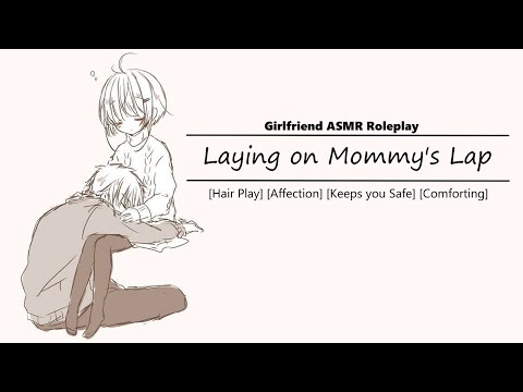 [Girlfriend ASMR RP] Laying on Mommy's Lap [Hair Play] [Affection] [Comfort] [You're Safe]