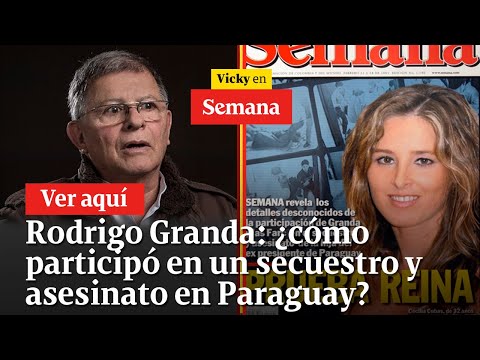 Rodrigo Granda: ¿cómo participó en un secuestro y asesinato en Paraguay? | Vicky en Semana