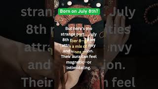 Why July 8th Birthdays Are So Strange  #july8thbirthday #zodiacsign #shortsfeed #zodiacshorts