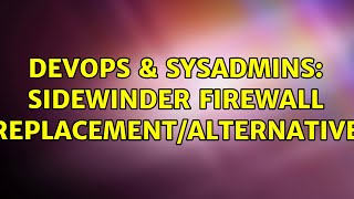 DevOps & SysAdmins: Sidewinder Firewall Replacement/Alternative (6 Solutions!!)