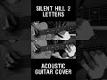 Silent Hill 2 - Letters (Acoustic Guitar Cover)