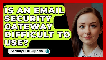 Is An Email Security Gateway Difficult To Use? - SecurityFirstCorp.com