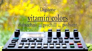 vitamin colors .. elektron digitone .. dub techno psychill psybient dawless