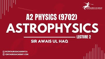 Astrophysics (Lecture 2) - A2 Physics 9702 | Crash 2023