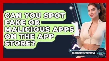 Can You Spot Fake Or Malicious Apps On The App Store? - All About Operating Systems