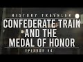 Confederate Train & the Medal of Honor | History Traveler Episode 94