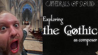 Cathedrals of Sound: Exploring the Gothic as Composer