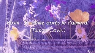 Hoshi - Et même après je t’aimerais (Türkçe Çeviri)