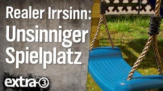 Realer Irrsinn: Unsinniger Spielplatz