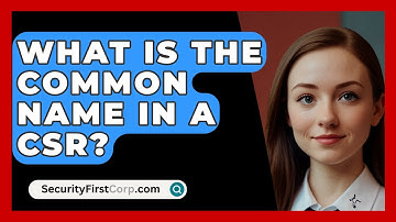 What Is The Common Name In A CSR? - SecurityFirstCorp.com
