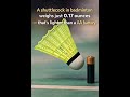 How Light is a Shuttlecock?