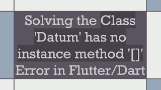 Solving the Class 'Datum' has no instance method '[]' Error in Flutter/Dart