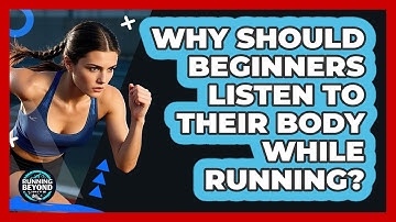 Why Should Beginners Listen To Their Body While Running?