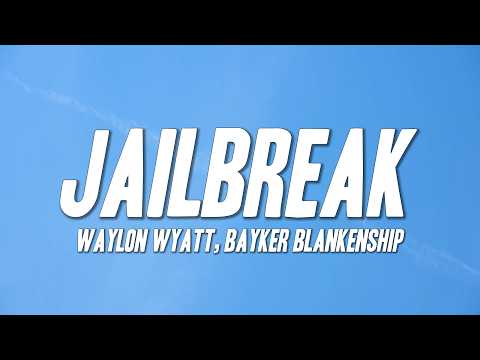 Waylon Wyatt, Bayker Blankenship - Jailbreak (Lyrics)