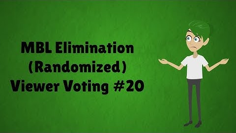 MBL Elimination (Randomized) Viewer Voting Episode 20