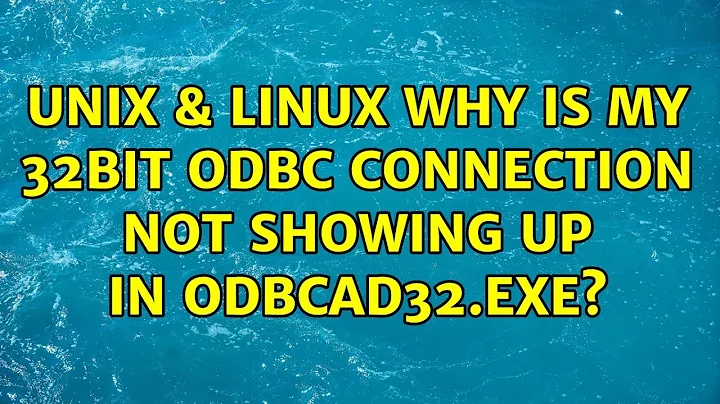 Unix & Linux: Why is my 32bit ODBC connection not showing up in odbcad32.exe? (3 Solutions!!)