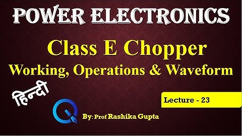 Lecture 23 Class E Chopper (Type E Chopper) in Hindi | It