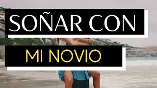 Soñar Con Mi Novio - Qué Significa Soñar Con Mi Novio - Significado De Los Sueños