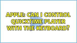 Apple: Can I control QuickTime Player with the keyboard?