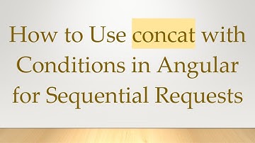 How to Use concat with Conditions in Angular for Sequential Requests