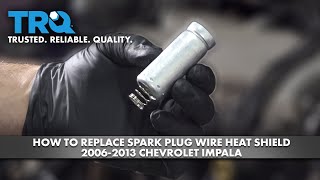 How to Replace Spark Plug Wire Heat Shield 2006-2013 Chevrolet Impala