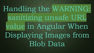 Handling the WARNING: sanitizing unsafe URL value in Angular When Displaying Images from Blob Data