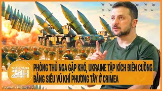 Phòng thủ Nga gặp khó, Ukraine tập kích điên cuồng bằng siêu vũ khí phương Tây ở Crimea
