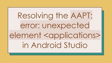 Resolving the AAPT: error: unexpected element  applications  in Android Studio