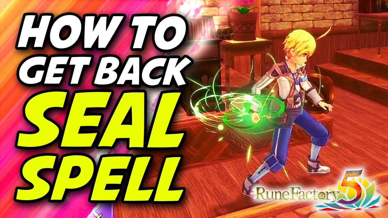 RUNE FACTORY 5: HOW TO GET YOUR SEAL SPELL BACK WHEN LIVIA TOOK YOUR ...