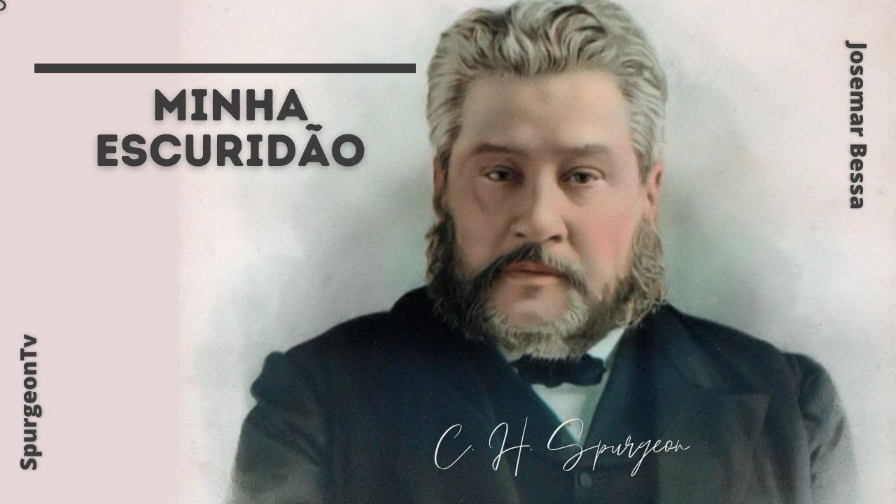 Minha escuridão | C. H. Spurgeon ( 1834 - 1892 )