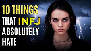 10 Things That INFJs Absolutely Hate