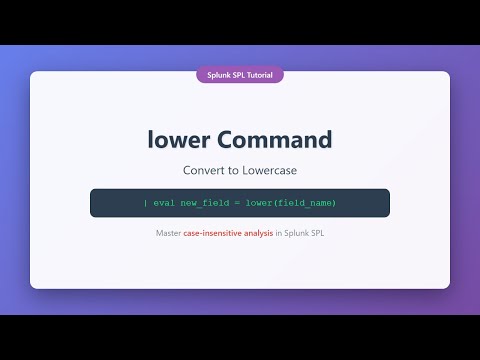 Splunk SPL Tutorial: lower Command - Convert Text to Lowercase for Case-Insensitive Analysis