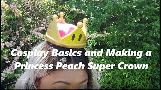 Cosplay Basics And Princess Peach Super Crown