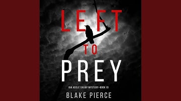 Chapter 17.8 & Chapter 18.1 - Left to Prey (An Adele Sharp Mystery—Book Eleven)