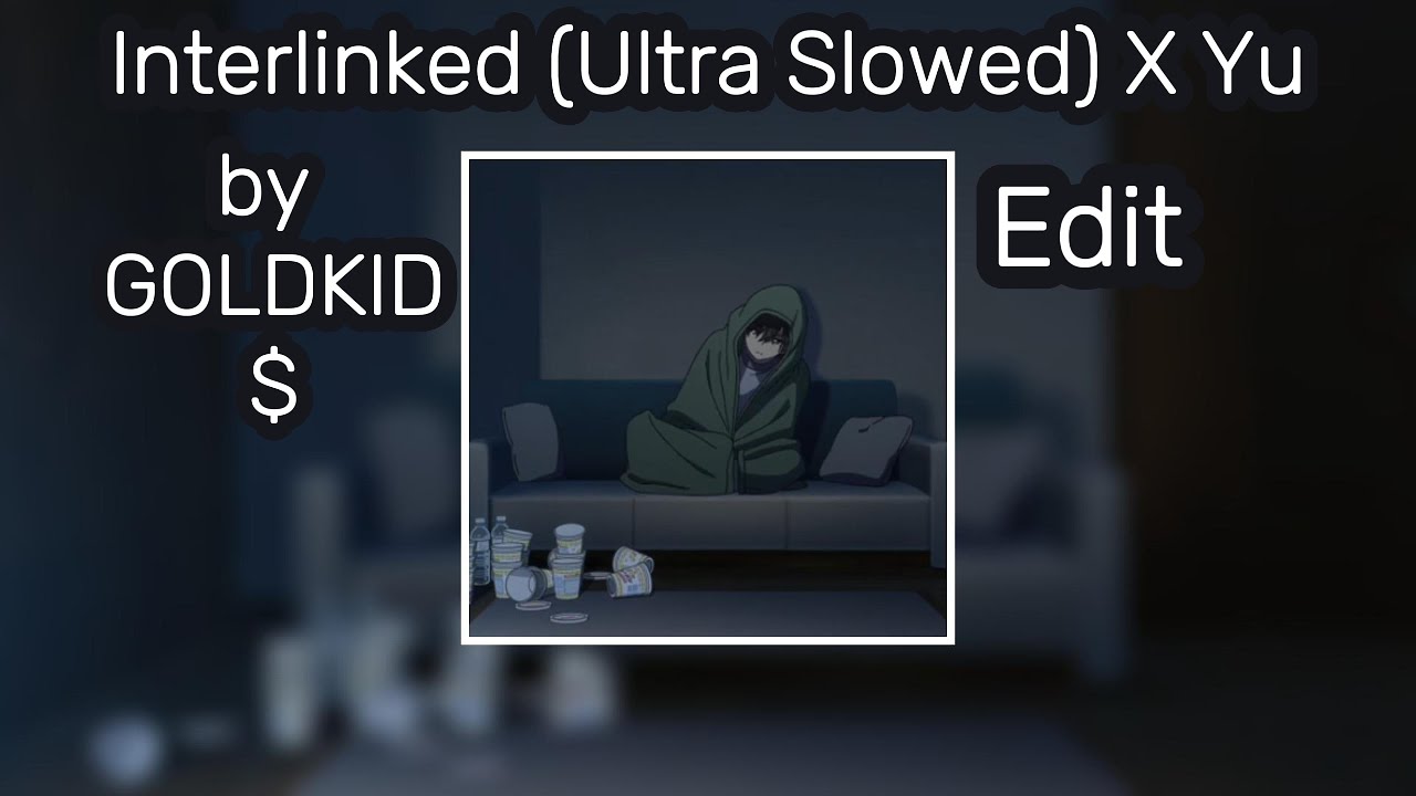 Interlinked (Ultra Slowed) X Yuu