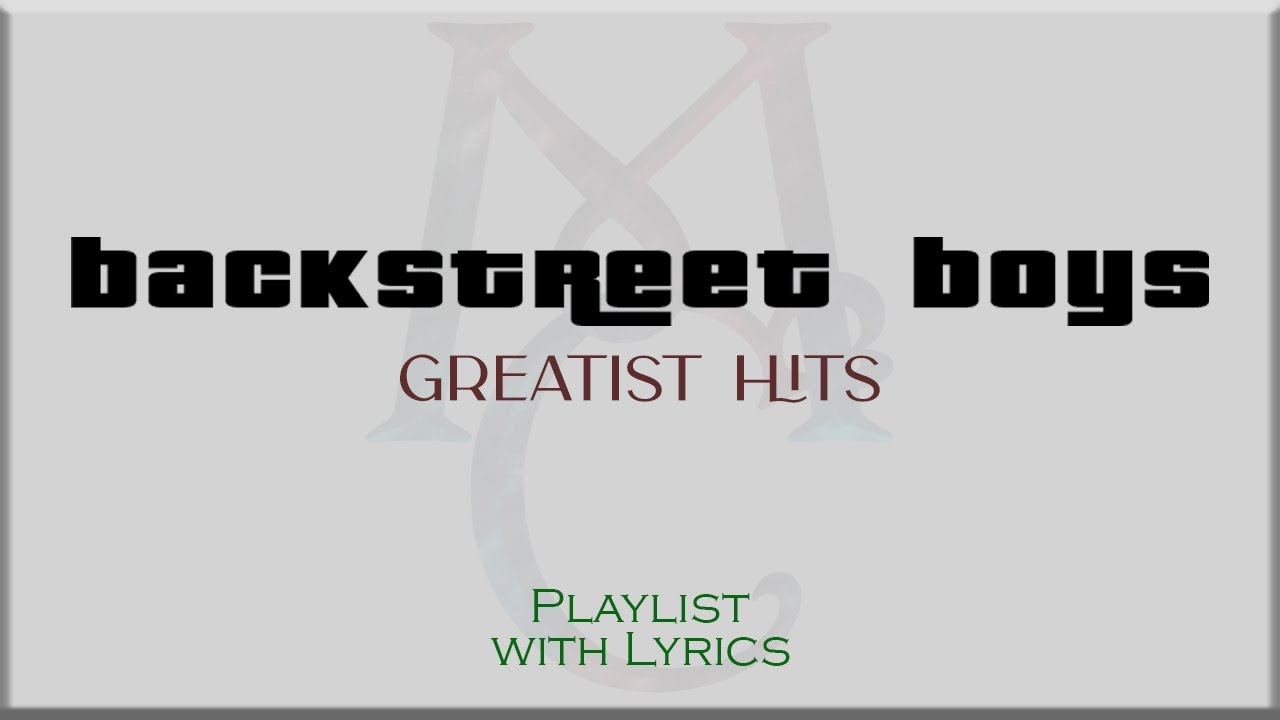 "Backstreet Boys" Greatest Hits  Playlist with Lyrics
