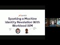 Webinar Demo: Sparking a Machine Identity Revolution With Workload IAM