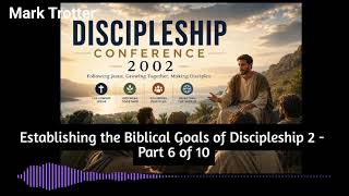 Discipleship Conference 2002 - Part 6 of 10 (Establishing the Biblical Goals of Discipleship 2)