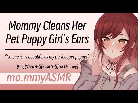 Mommy Cleans Her Pet Puppy Girl's Ears [F4F][Sleep Aid][Good Girl][Ear Cleaning]