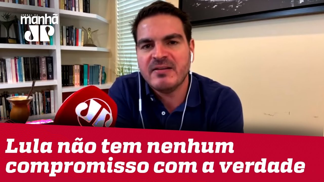 Rodrigo Constantino Lula Nao Tem Nenhum Compromisso Com A Verdade Youtube