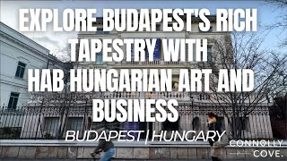 Explore Budapest's Rich Tapestry with HAB Hungarian Art and Business | Budapest | Hungary