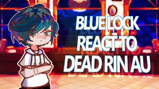 Blue Lock reacts to DEAD Rin AU || gl2 || 2x || ALL FAKE