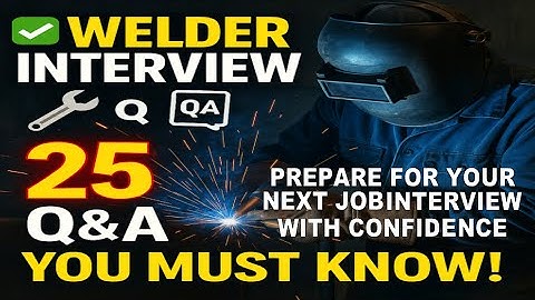 25 Best Welder Interview Questions & Answers