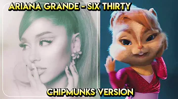 Ariana Grande - Six Thirty (Chipmunks Version)