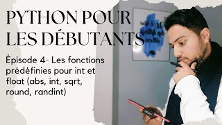 Python Pour Les Débutants - Épisode 4 - Les fonctions prédéfinies pour int - float