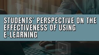 STUDENTS’ PERSPECTIVE ON THE EFFECTIVENESS OF USING E-LEARNING ( YOUTH 2022 )