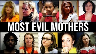 The MOST EVIL MOTHERS In HISTORY | Sentenced To DEATH Or LIFE In PRISON!